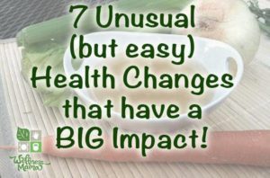 7 Unusual but easy Health Changes that Have a Big Impact