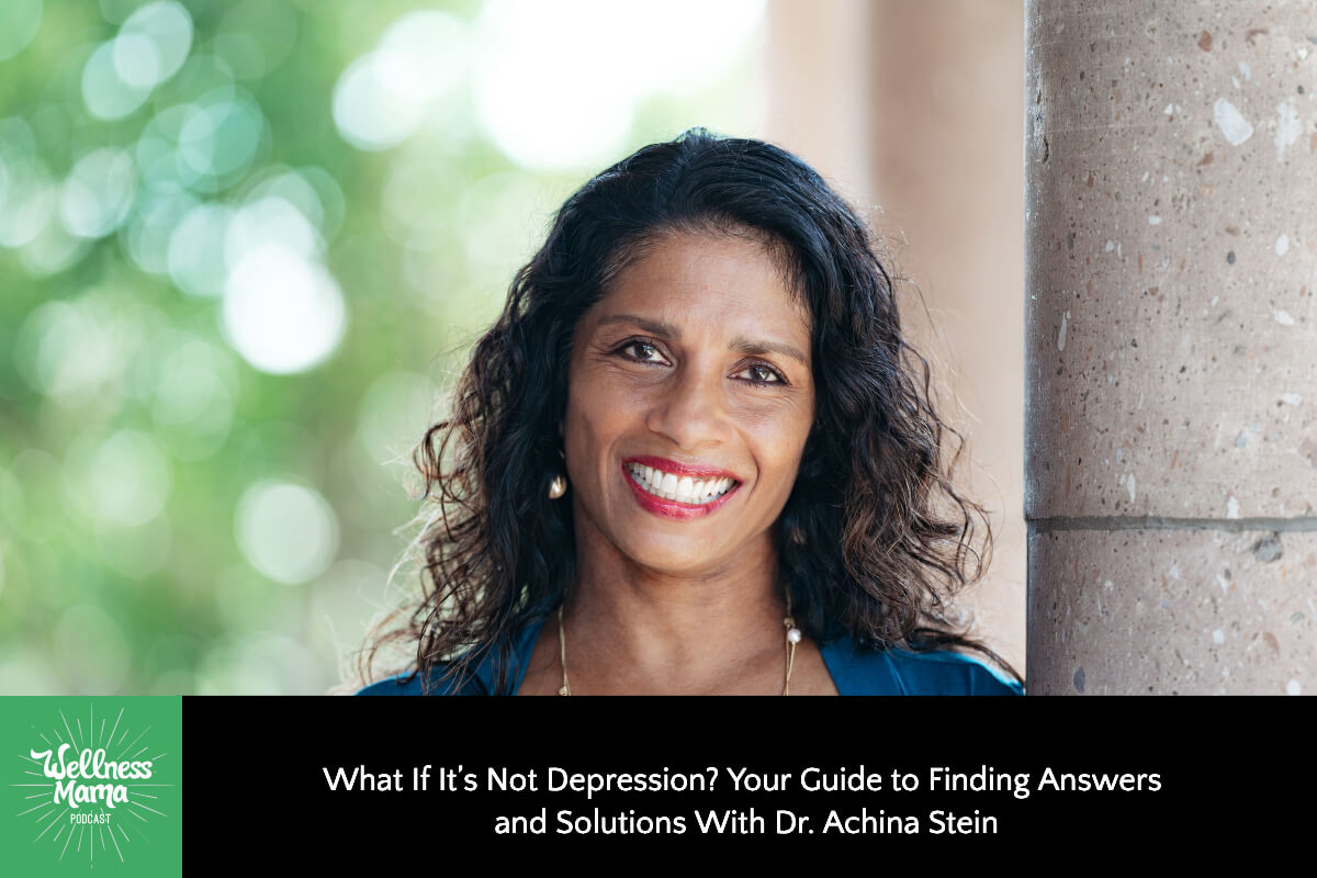 What If It’s Not Depression? Your Guide to Finding Answers and Solutions with Dr. Achina Stein
