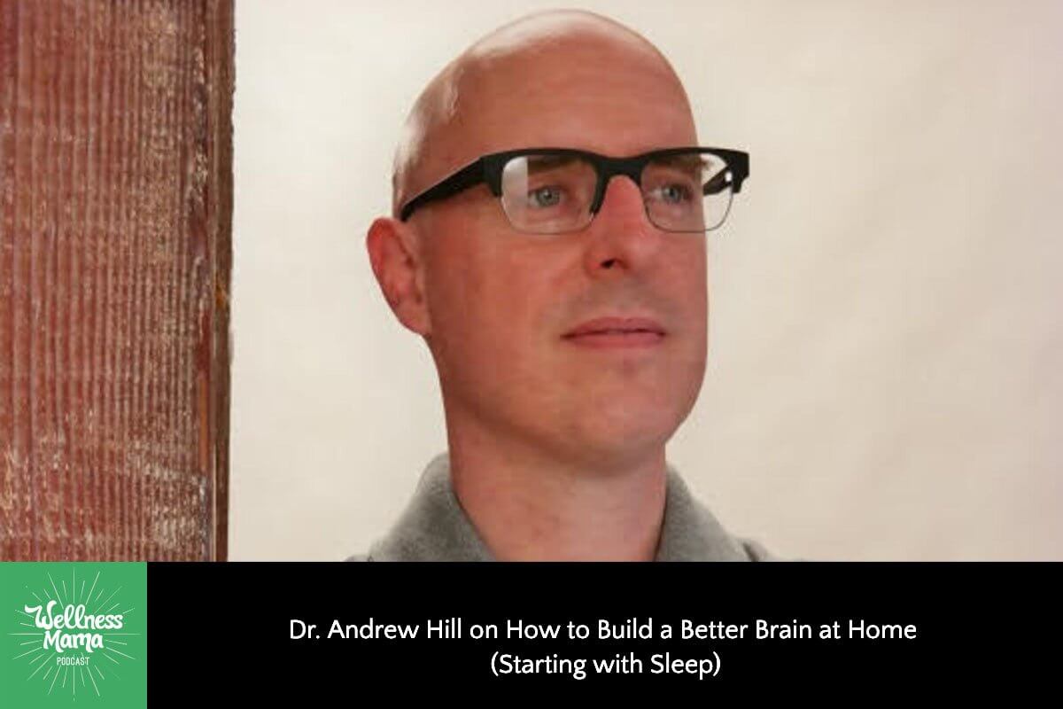 Dr Andrew Hill on How to Build a Better Brain at Home (Starting with Sleep)