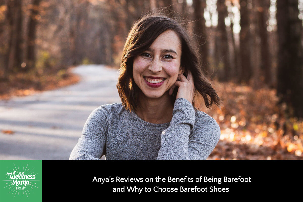Anya’s Reviews on the Benefits of Being Barefoot and Why to Choose Barefoot Shoes