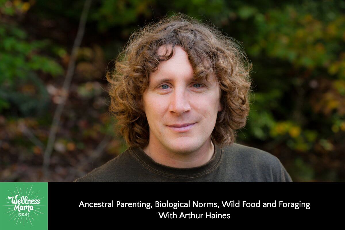 Ancestral Parenting, Biological Norms, Wild Food and Foraging With Arthur Haines