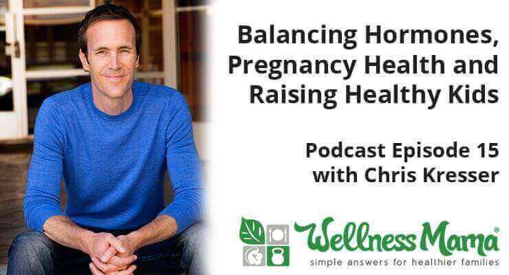 Balancing hormones- pregnancy health- raising healthy kids with Chris Kresser