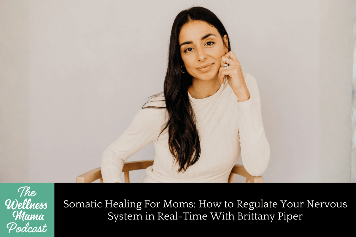 998: Somatic Healing for Moms: How to Regulate Your Nervous System in Real-Time With Brittany Piper