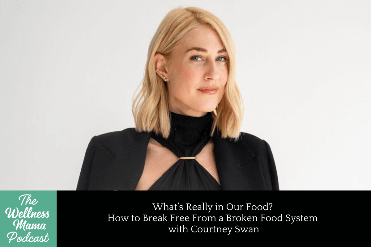 982: What’s Really in Our Food? How to Break Free From a Broken Food System with Courtney Swan