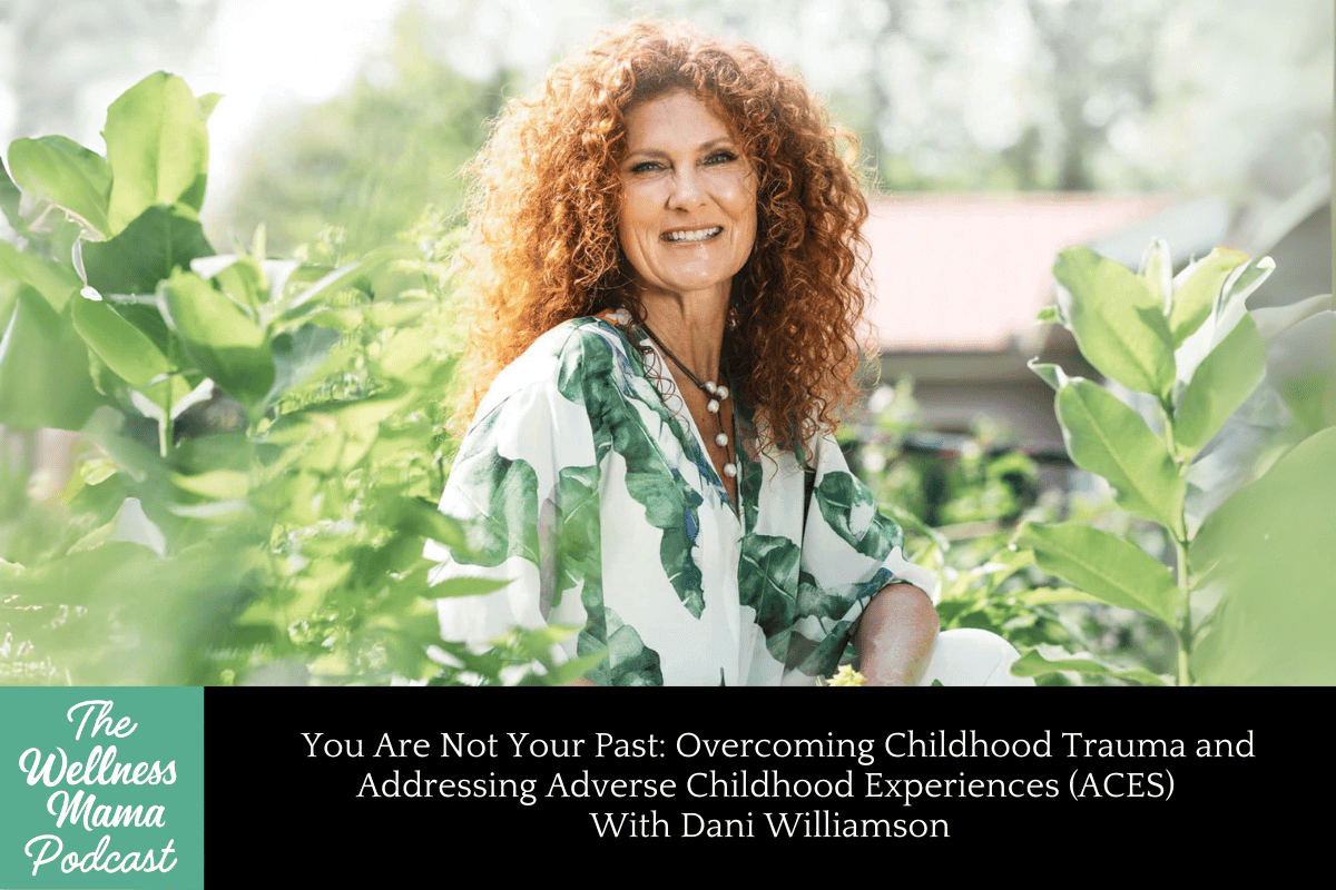 951: You Are Not Your Past: Overcoming Childhood Trauma and Addressing Adverse Childhood Experiences (ACES) With Dani Williamson