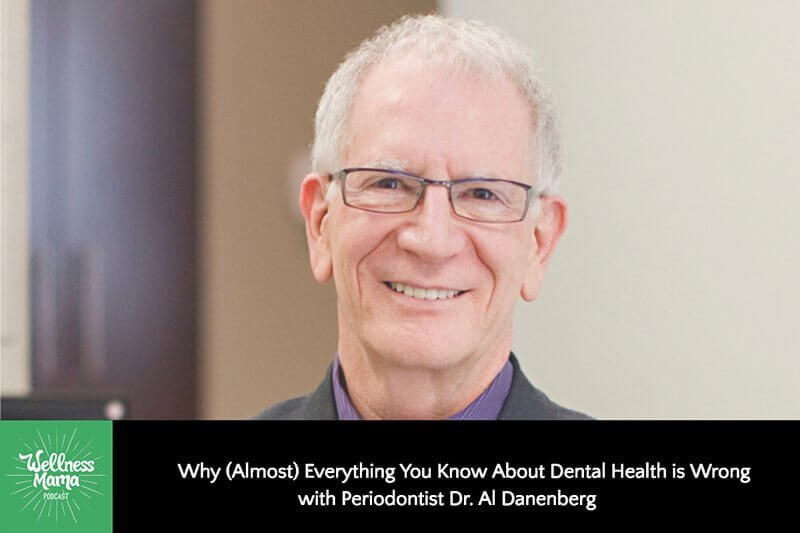 Why (Almost) Everything You Know About Dental Health is Wrong with Periodontist Dr. Al Danenberg