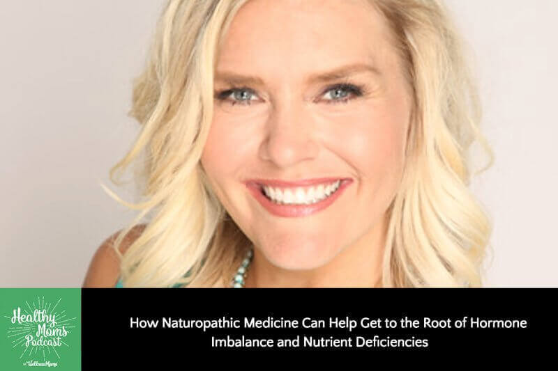 How Naturopathic Medicine Can Help Get to the Root of Hormone Imbalance and Nutrient Deficiencies.