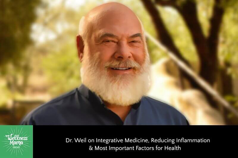 Dr. Weil on Integrative Medicine, Reducing Inflammation & Most Important Factors for Health