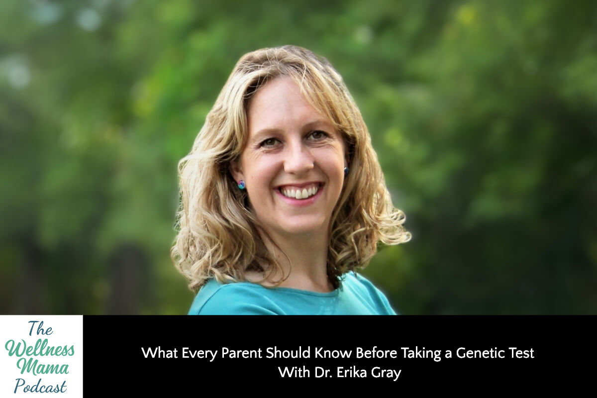 903: What Every Parent Should Know Before Having Their Kid (Or Themselves) Take a Genetic Test with Dr. Erika Gray