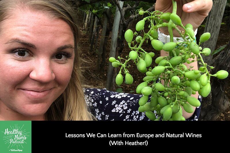 Lessons We Can Learn from Europe and Natural Wines (With Heather!)