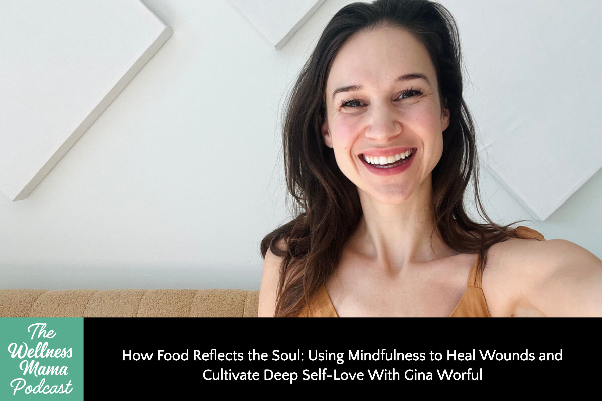 952: How Food Reflects the Soul: Using Mindfulness to Heal Wounds and Cultivate Deep Self-Love With Gina Worful