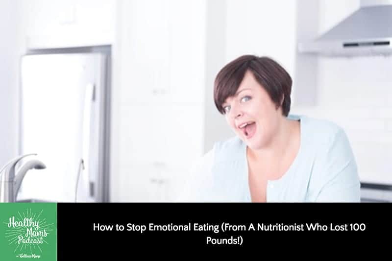 How to Stop Emotional Eating (From A Nutritionist Who Lost 100 Pounds!)