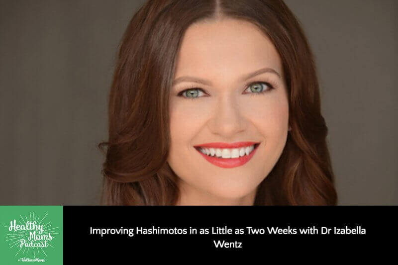 Improving Hashimotos in as Little as Two Week with Dr. Izabella Wentz