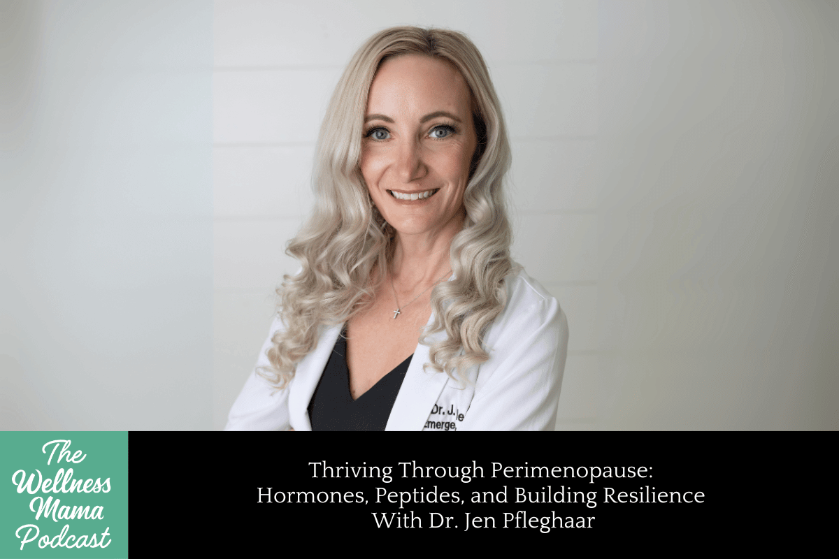 972: Thriving Through Perimenopause: Hormones, Peptides, and Building Resilience With Dr. Jen Pfleghaar