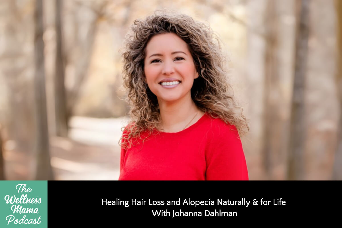 905: Healing Hair Loss and Alopecia Naturally & for Life With Johanna Dahlman