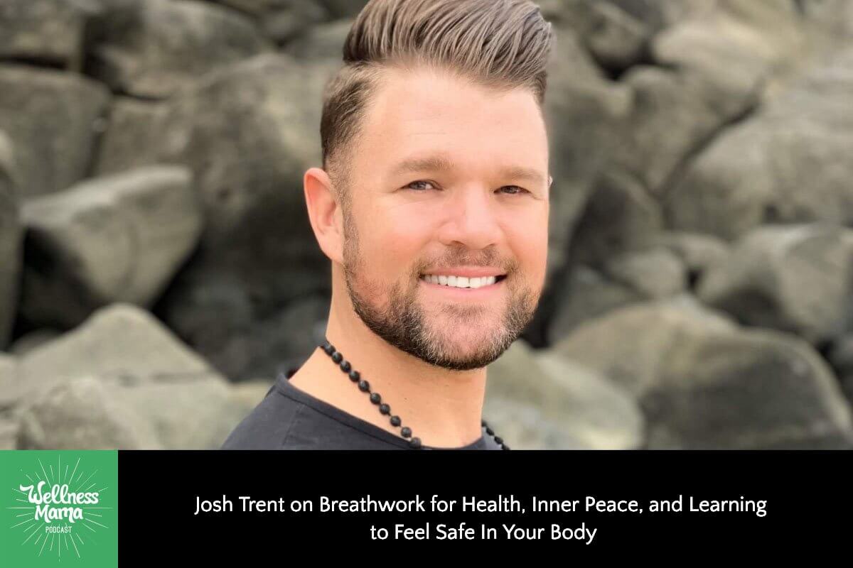 Josh Trent on Breathwork for Health, Inner Peace, and Learning to Feel Safe In Your Body