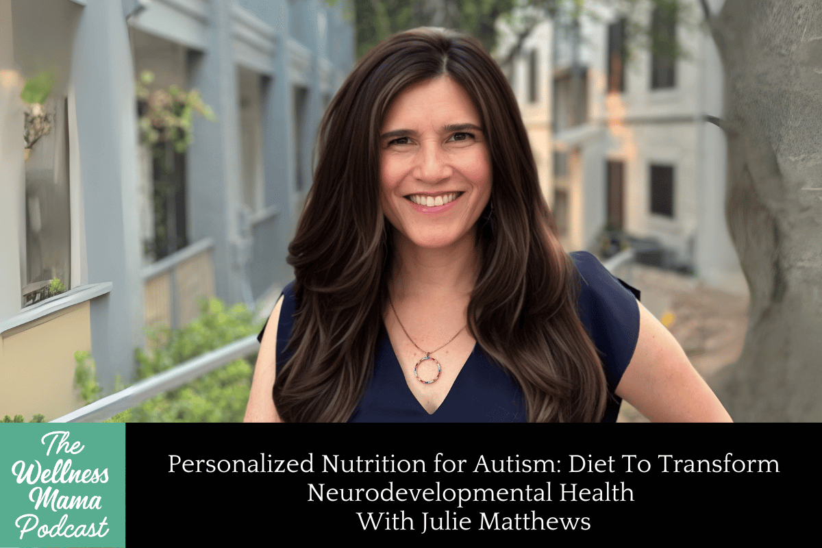 970: Personalized Nutrition for Autism: Diet to Transform Neurodevelopmental Health With Julie Matthews