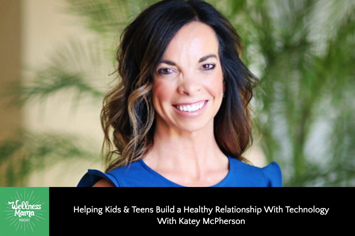 Helping Kids & Teens Build a Healthy Relationship with Technology With Katey McPherson