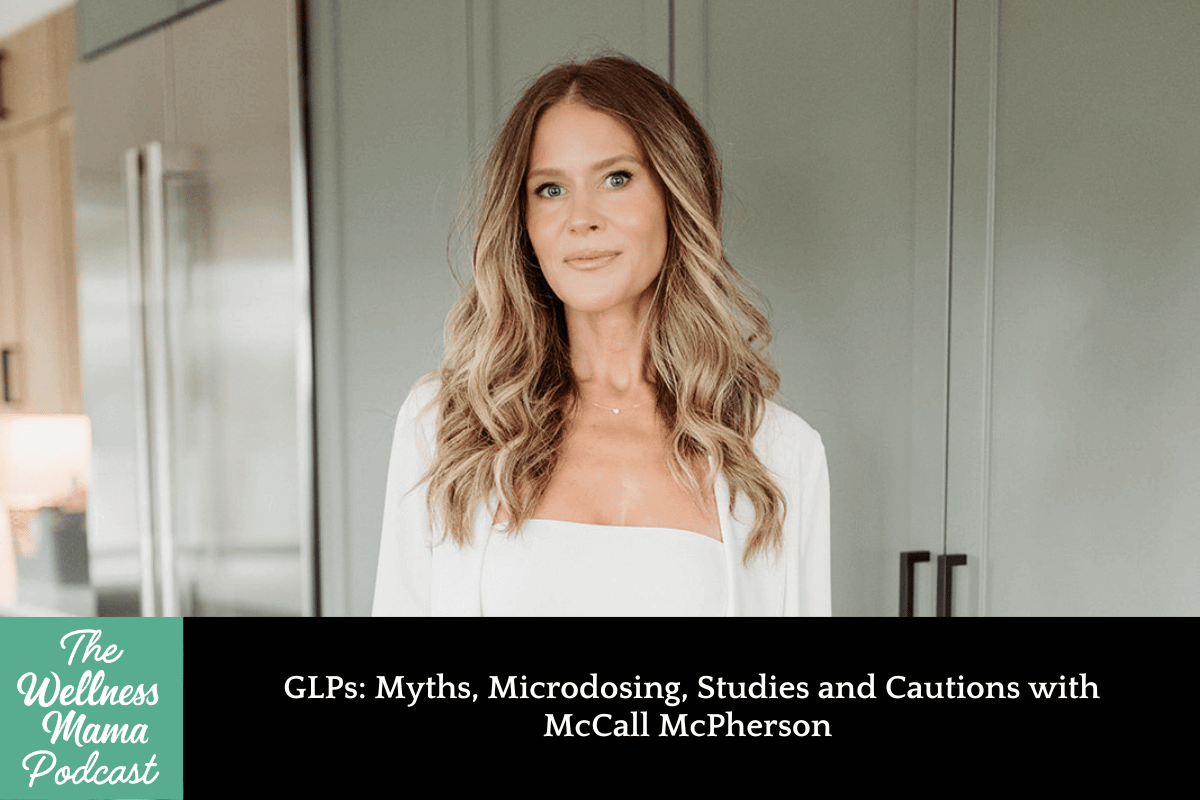 921: GLPs: Myths, Microdosing, Studies, and Cautions With McCall McPherson