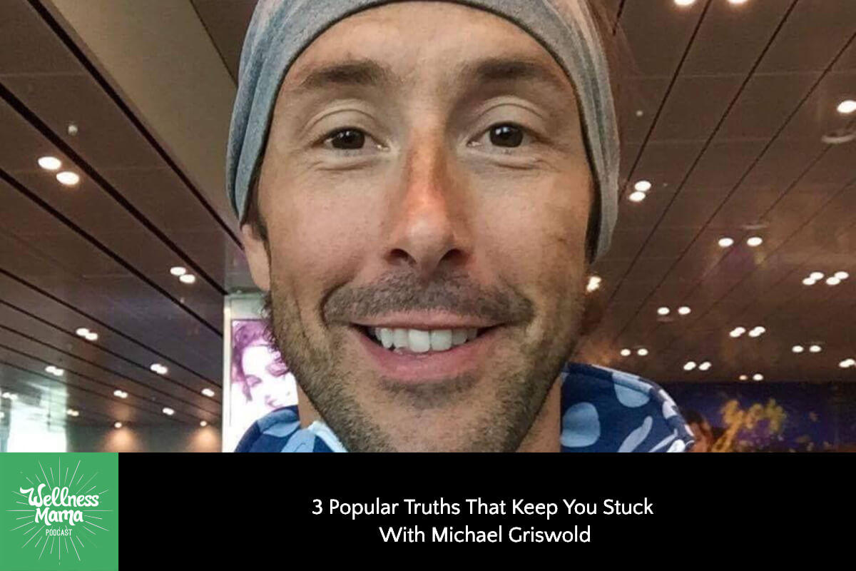 3 Popular Truths that Keep You Stuck with Michael Griswold