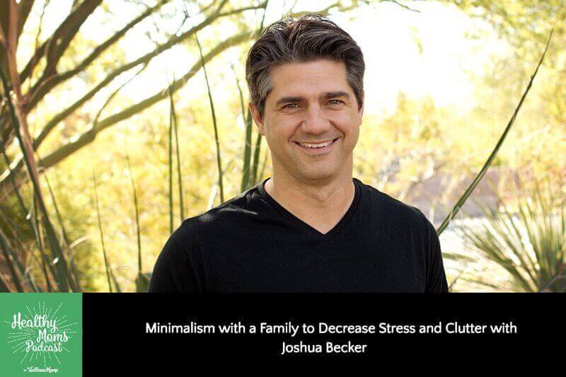 Learn more about Minimalism with Joshua Becker to decrease stress and clutter