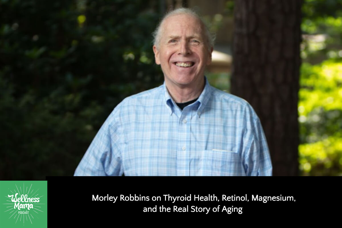Morley Robbins on Thyroid Health, Retinol, Magnesium, and the Real Story of Aging