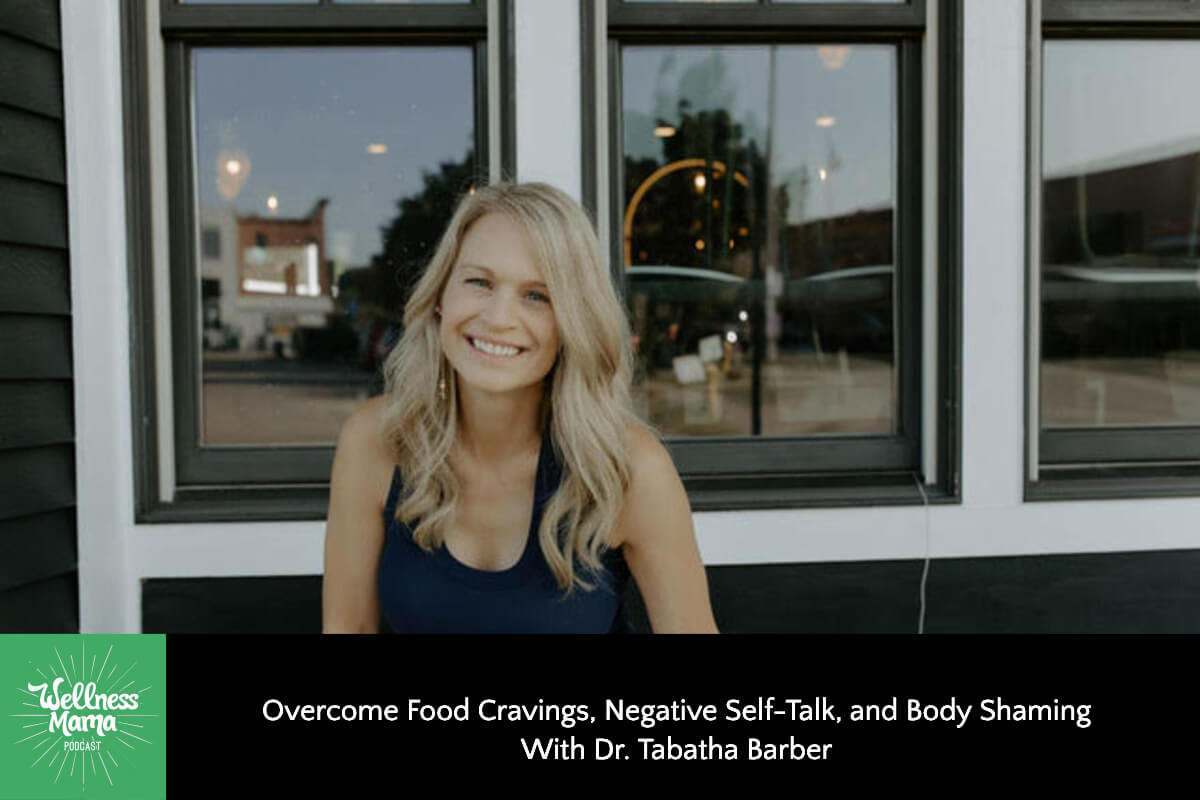 Overcome Food Cravings, Negative Self-Talk, and Body Shaming With Dr. Tabatha Barber