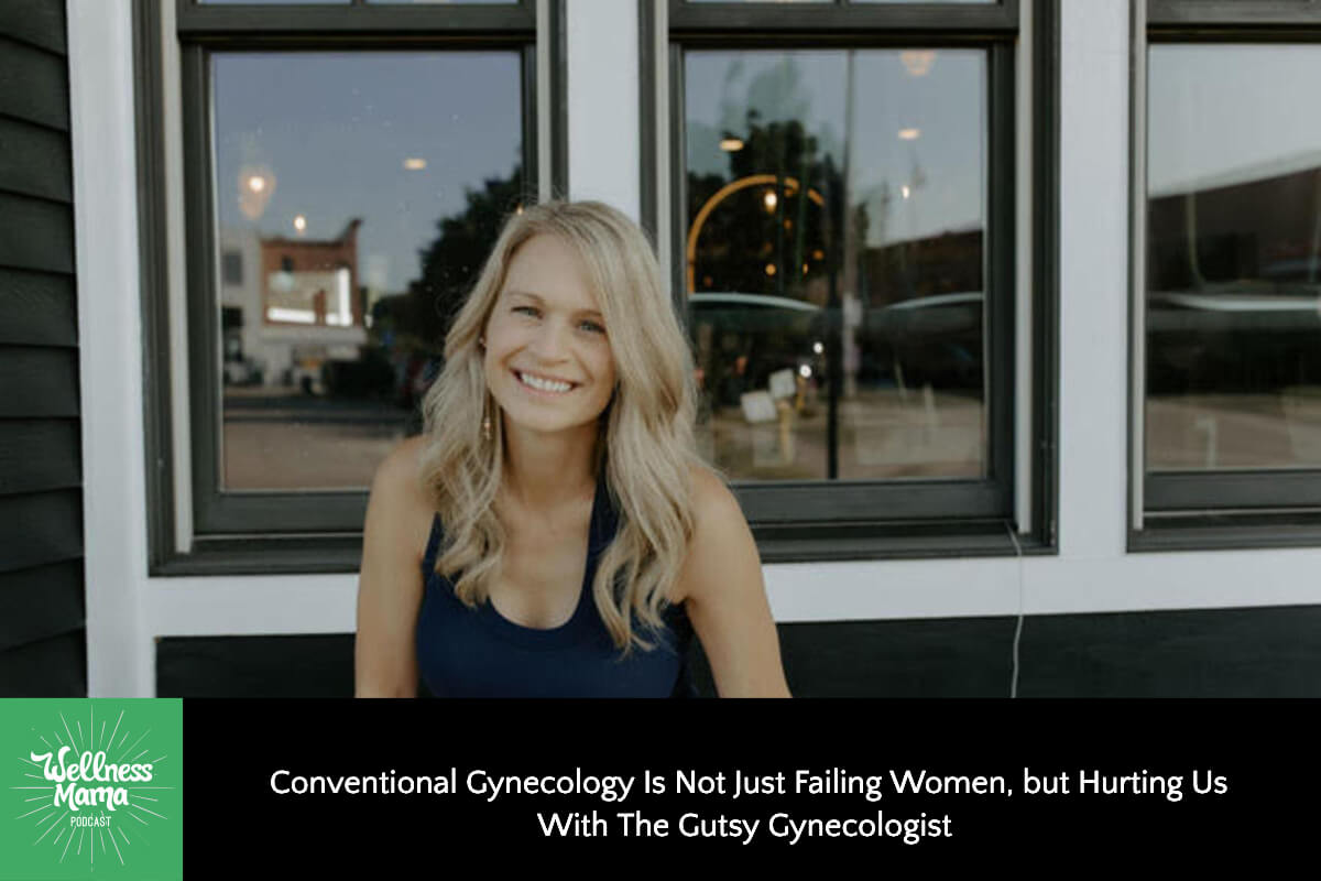 Conventional Gynecology Is Not Just Failing Women, but Hurting Us With The Gutsy Gynecologist