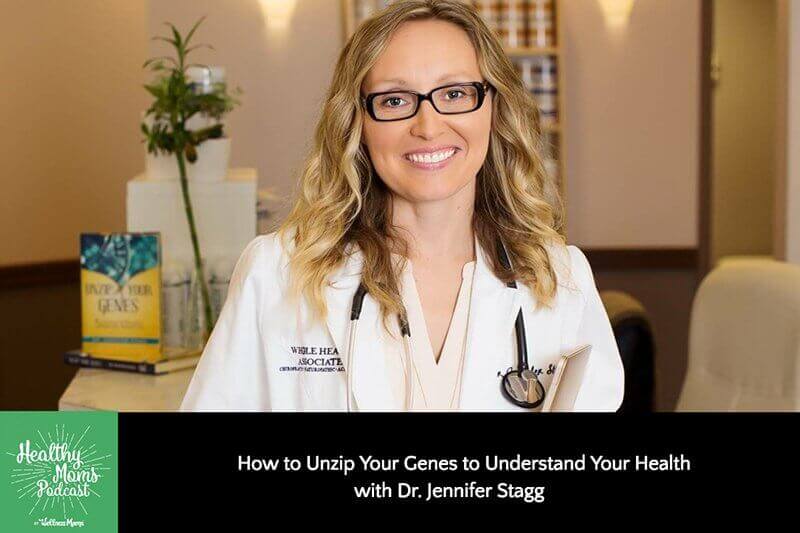 How to Unzip Your Genes to Understand your Health with Dr. Jennifer Stagg