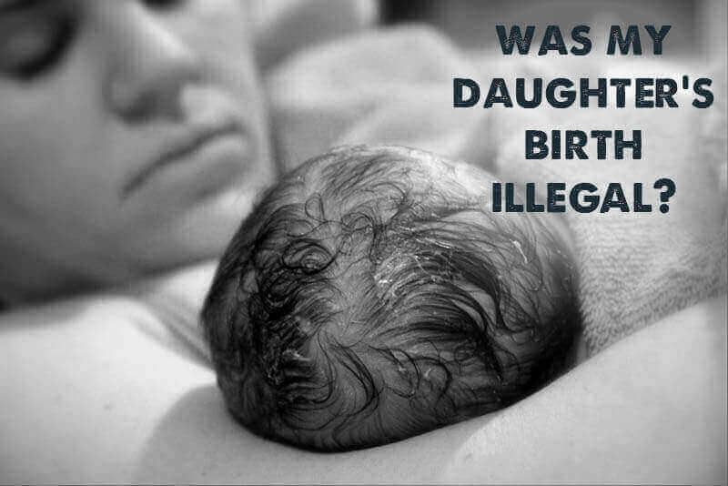 Was My Last Home Birth Illegal? (I Need Your Help!)