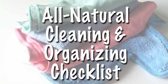 all natural cleaning and organizing checklist all natural cleaning and organizing checklist