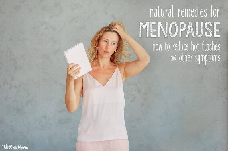 Natural Remedies for Menopause: How to Reduce Hot Flashes & Other Menopause Symptoms