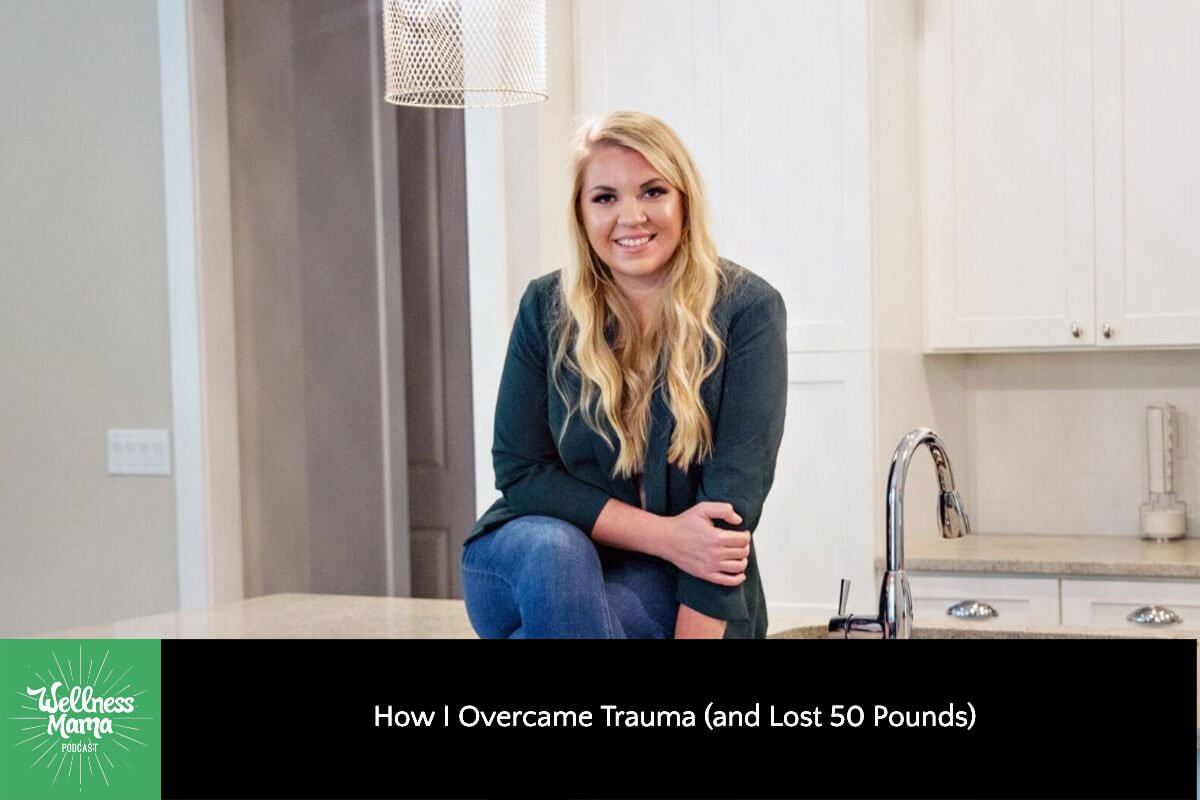How I Overcame Trauma (and Lost 50 Pounds)